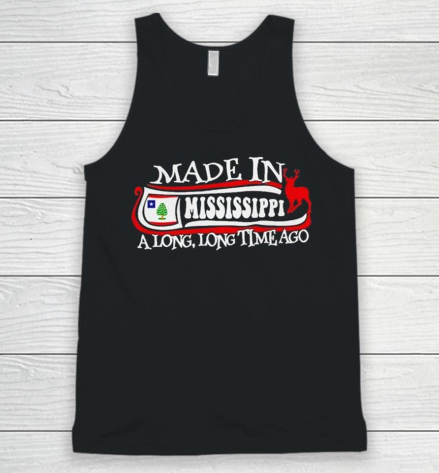 Made In Mississippi A Long Long Time Ago 2024 Unisex Tank Top