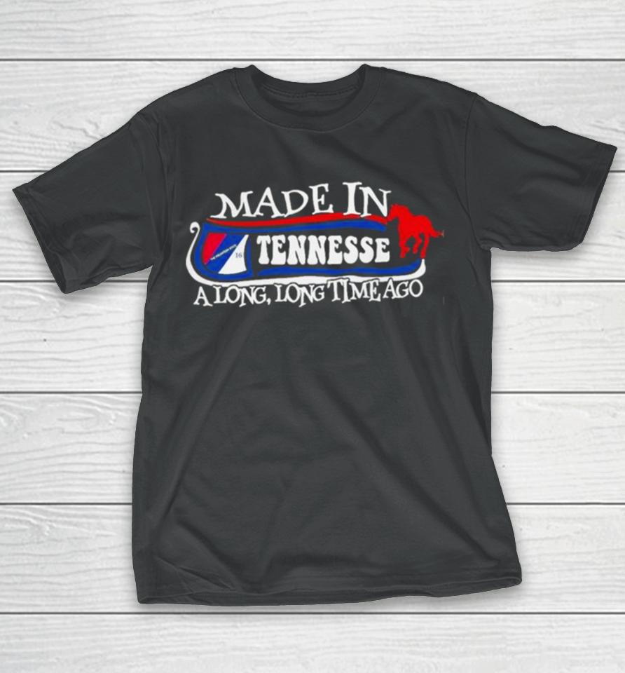 Made In Tennessee A Long Long Time Ago 2024 T-Shirt