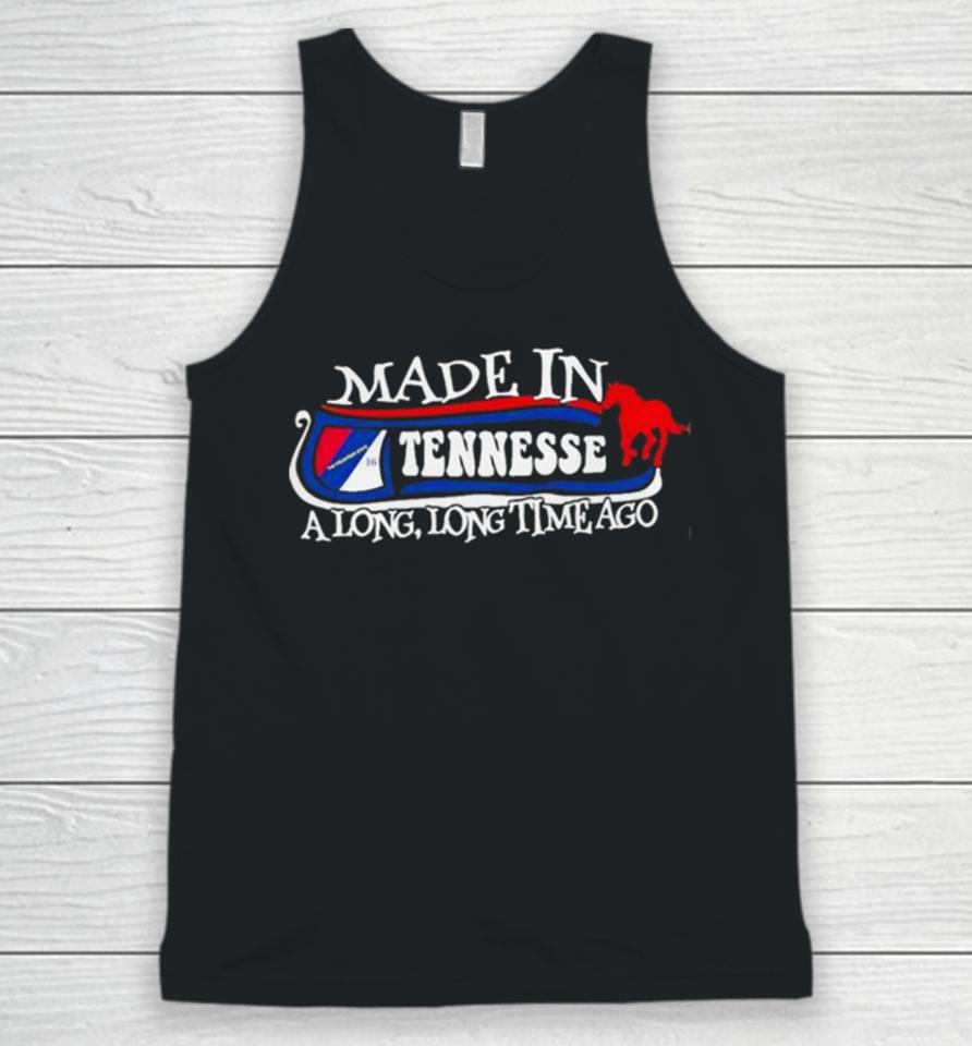 Made In Tennessee A Long Long Time Ago 2024 Unisex Tank Top