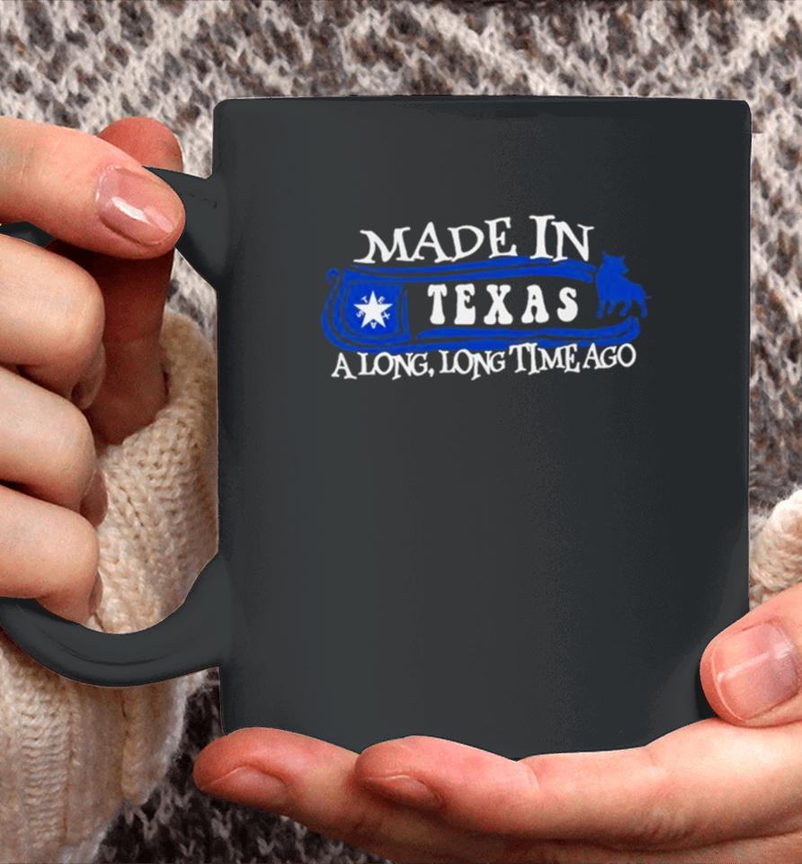 Made In Texas A Long Long Time Ago 2024 Coffee Mug