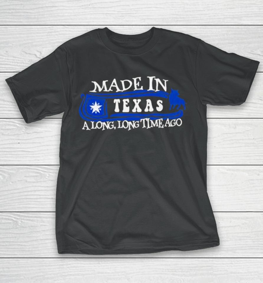 Made In Texas A Long Long Time Ago 2024 T-Shirt