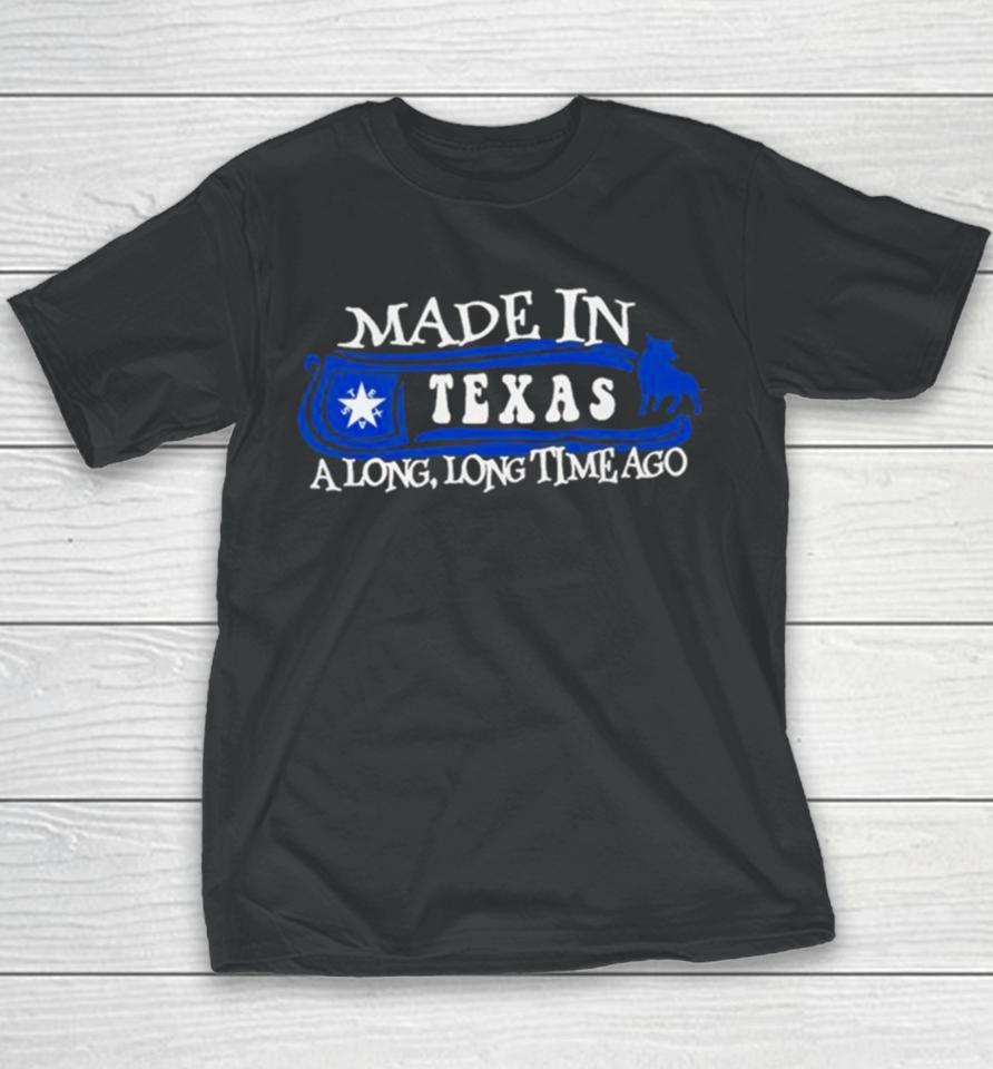 Made In Texas A Long Long Time Ago 2024 Youth T-Shirt