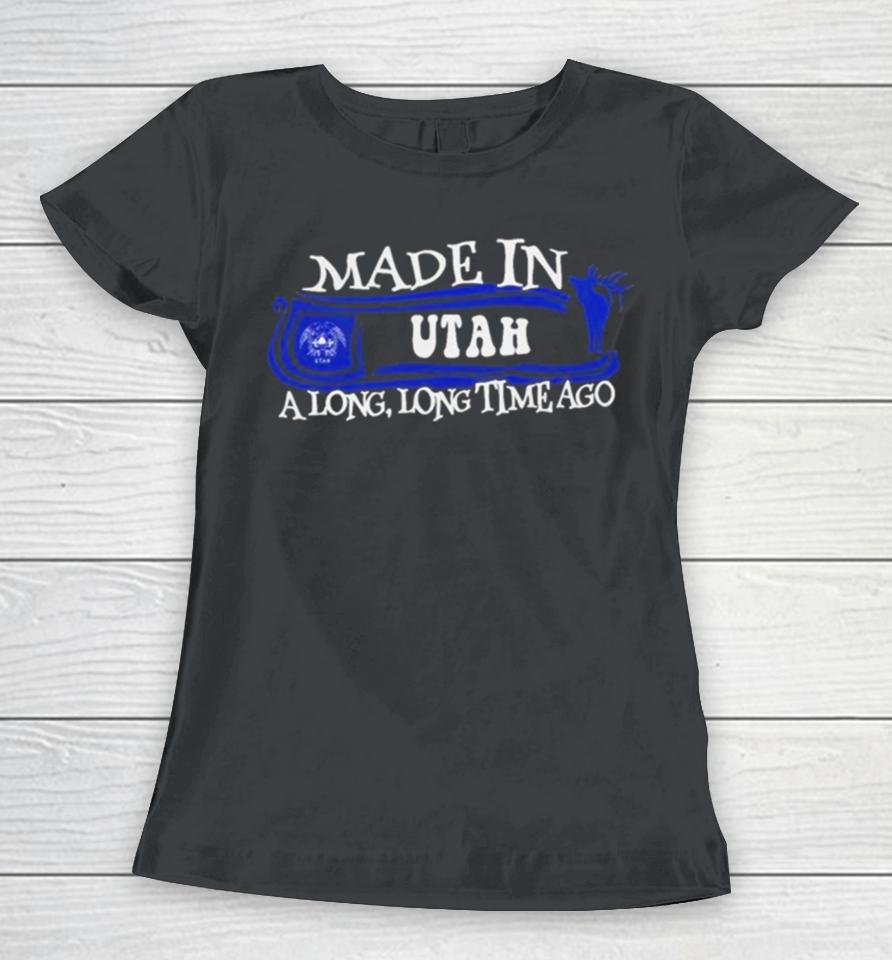 Made In Utah A Long Long Time Ago 2024 Women T-Shirt