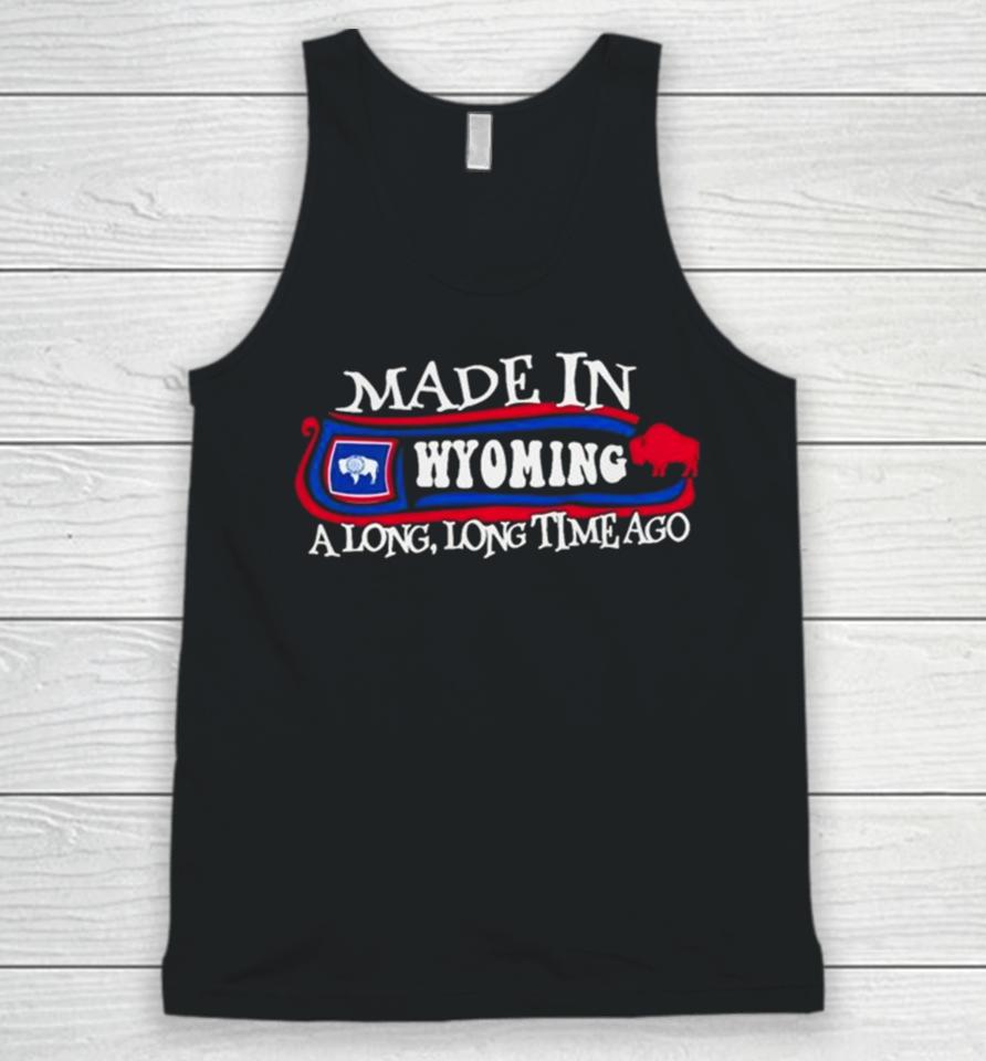 Made In Wyoming A Long Long Time Ago 2024 Unisex Tank Top