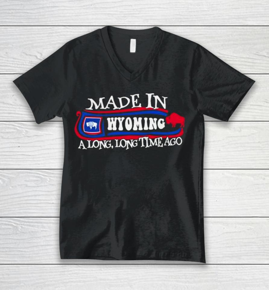 Made In Wyoming A Long Long Time Ago 2024 Unisex V-Neck T-Shirt