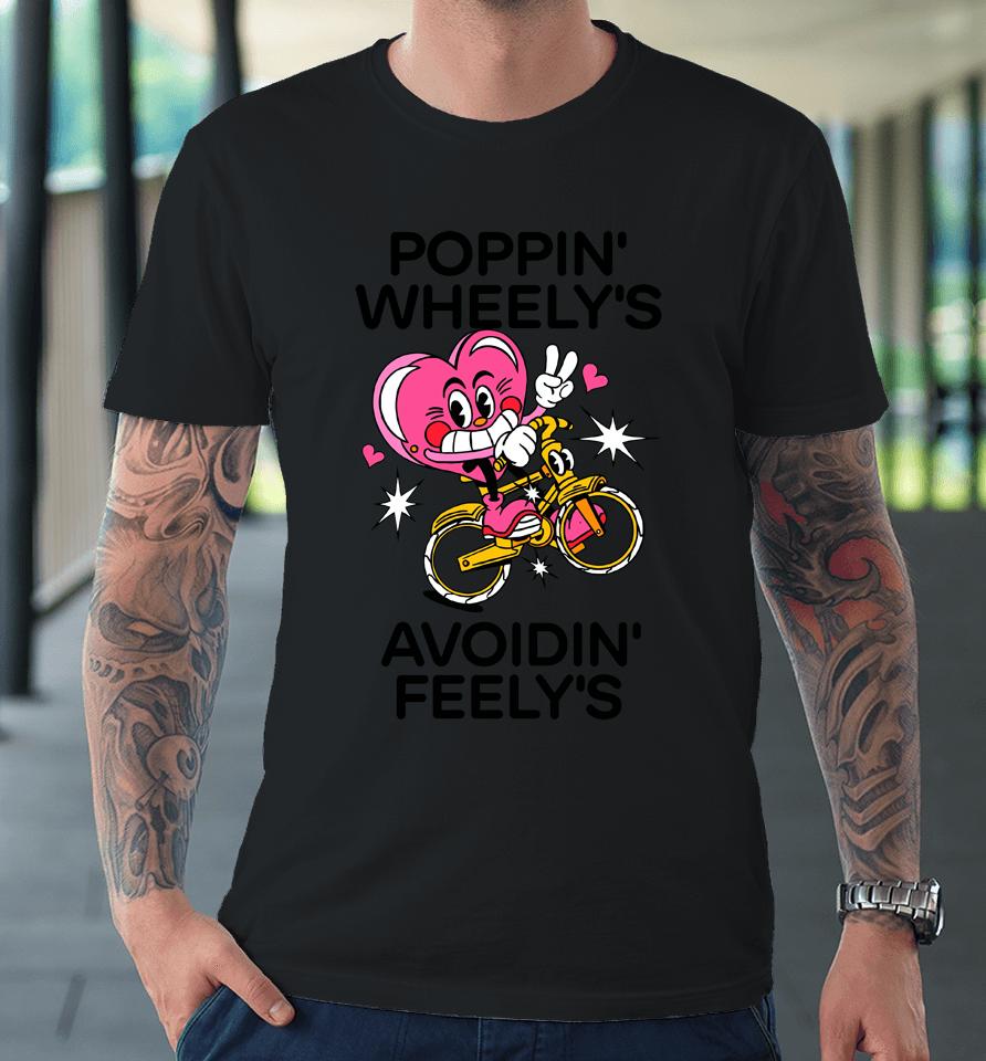 Madebynelson Poppin Wheely's Avoidin Feely's Premium T-Shirt