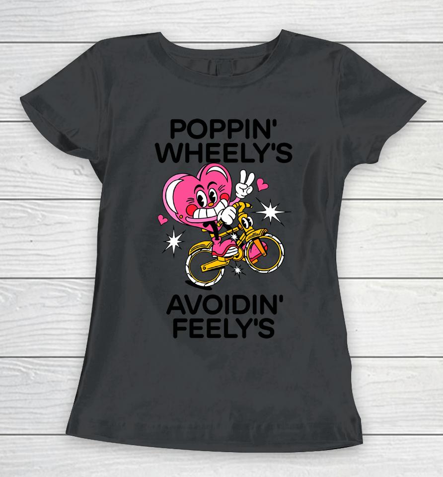 Madebynelson Poppin Wheely's Avoidin Feely's Women T-Shirt