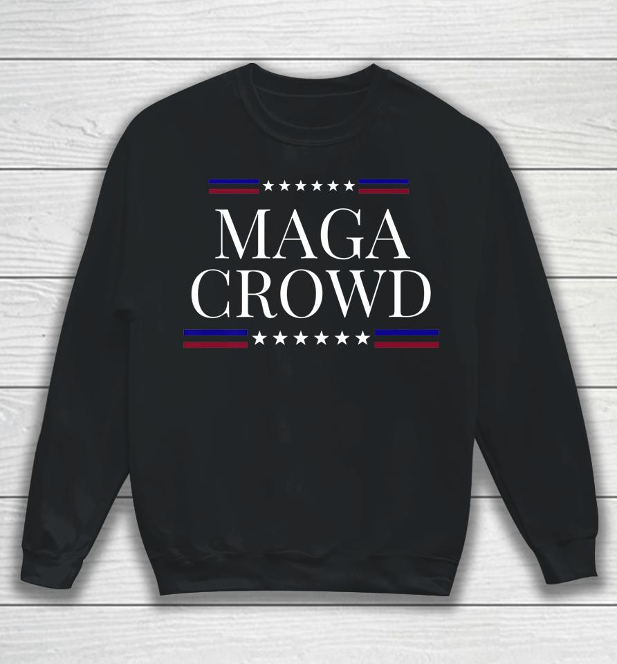 Maga Crowd Ultra Maga Sweatshirt