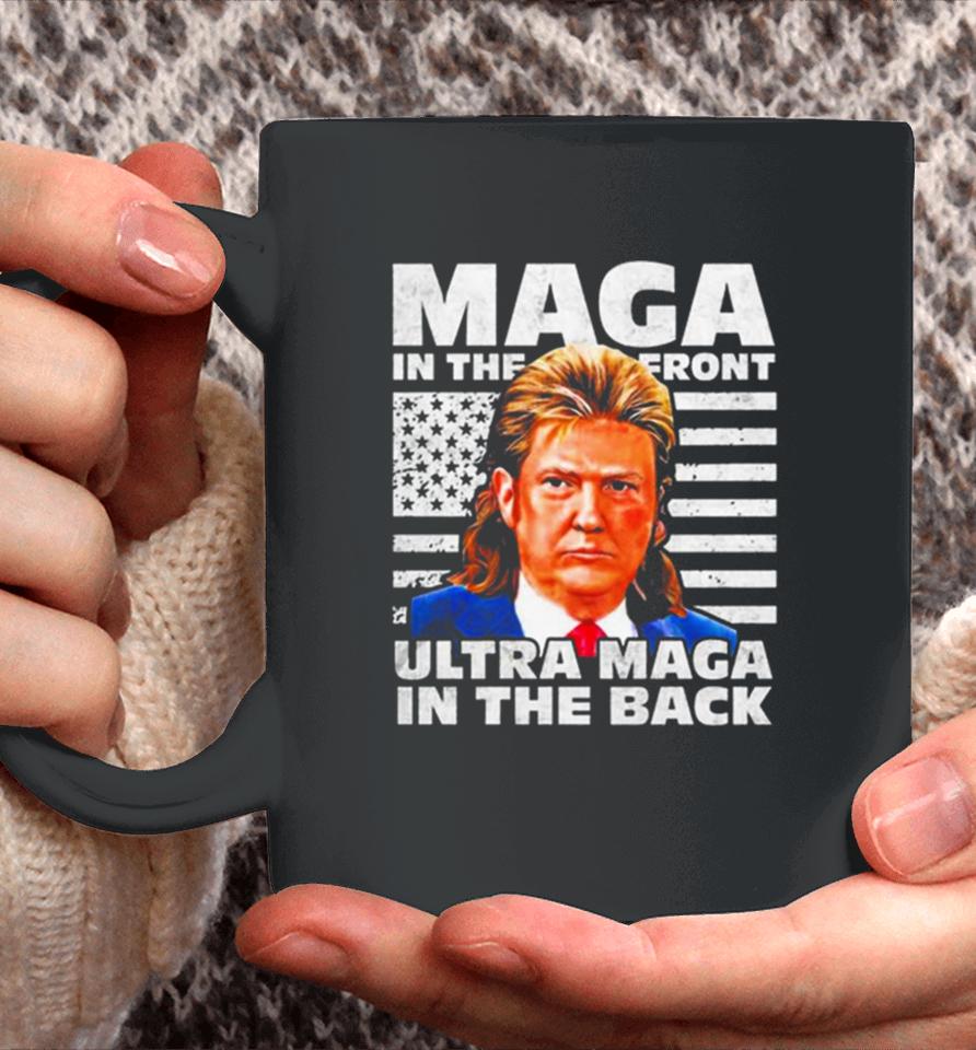 Maga In The Front Ultra Maga In The Back Trump Funny Trump Coffee Mug