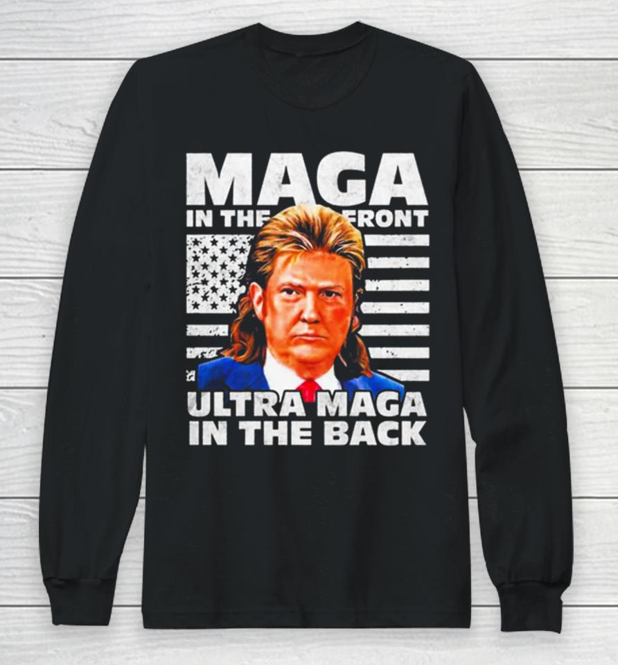 Maga In The Front Ultra Maga In The Back Trump Funny Trump Long Sleeve T-Shirt