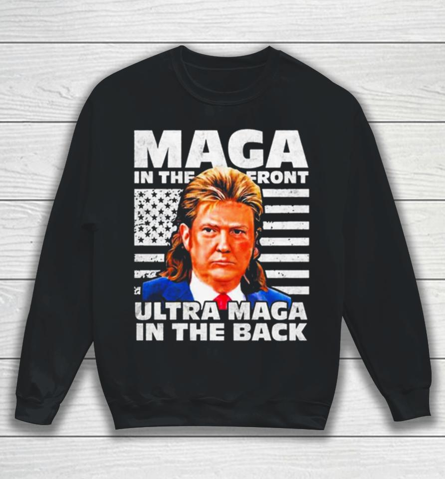 Maga In The Front Ultra Maga In The Back Trump Funny Trump Sweatshirt