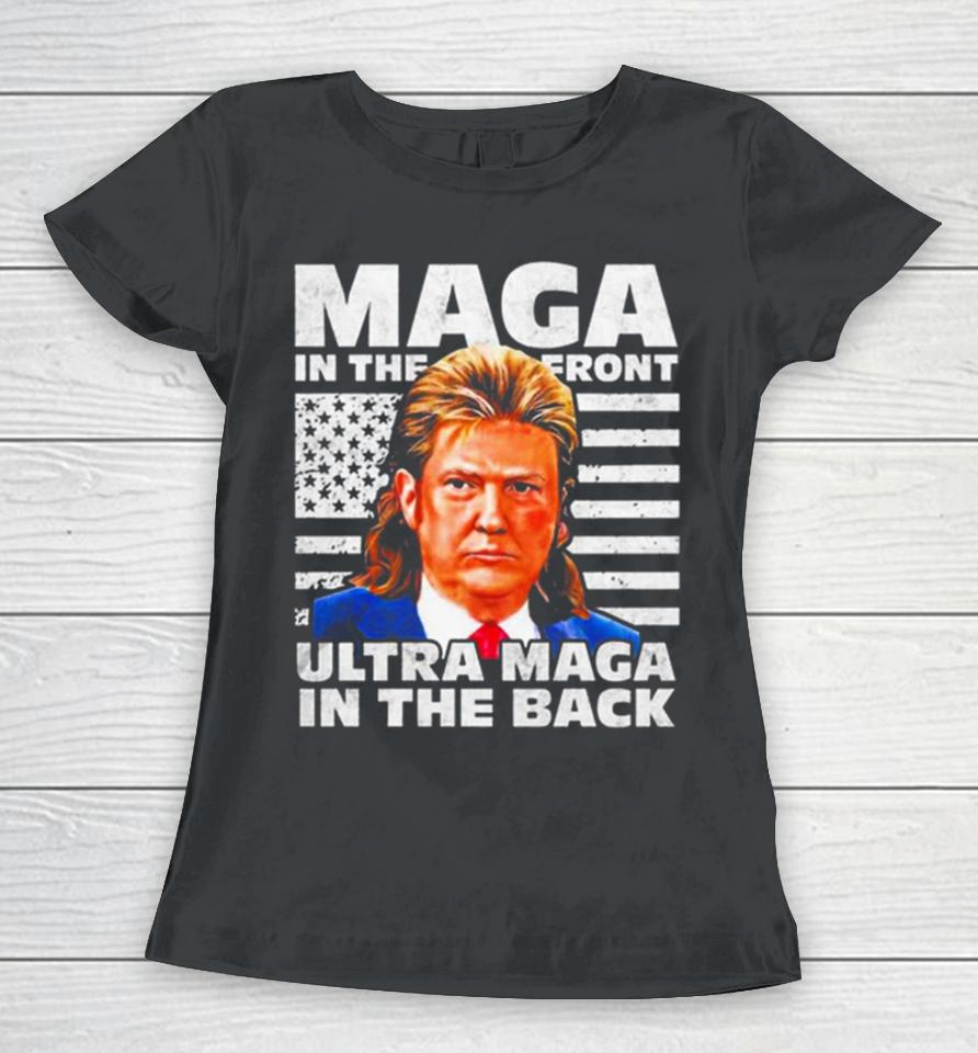 Maga In The Front Ultra Maga In The Back Trump Funny Trump Women T-Shirt
