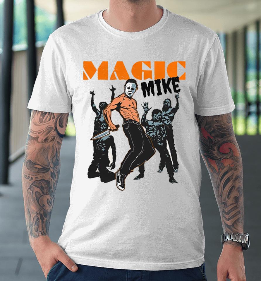 Magic Mike Friday The 13Th Michael Myers Premium T-Shirt