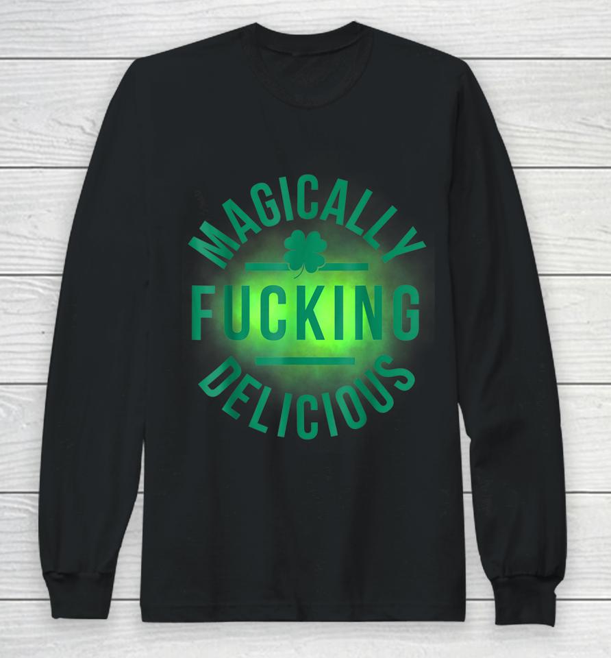 Magically Fucking Delicious Funny Shamrock St Patrick's Day Long Sleeve T-Shirt