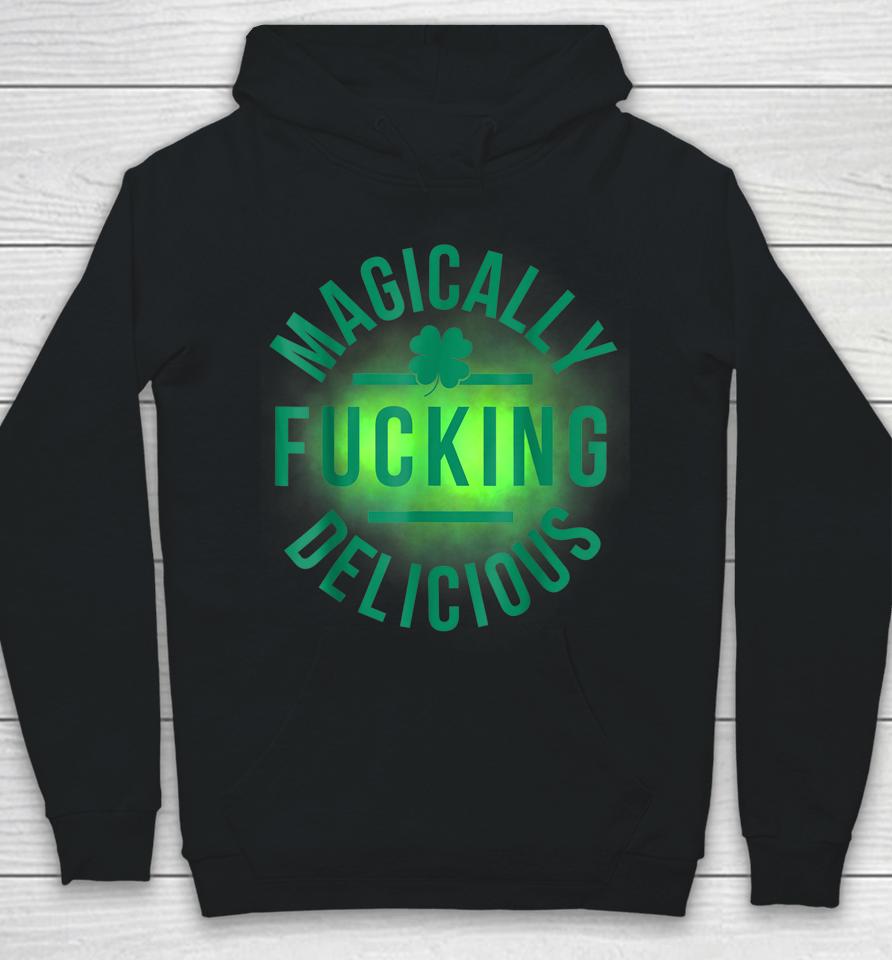 Magically Fucking Delicious Funny Shamrock St Patrick's Day Hoodie