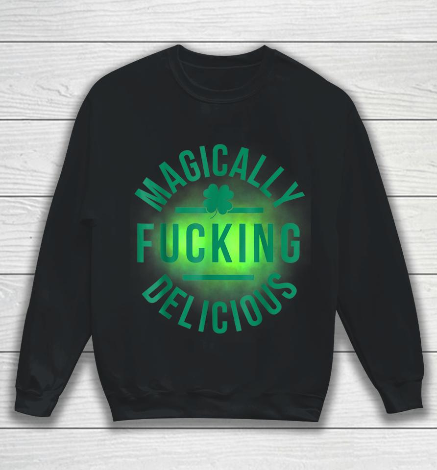 Magically Fucking Delicious Funny Shamrock St Patrick's Day Sweatshirt