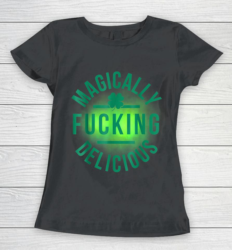 Magically Fucking Delicious Funny Shamrock St Patrick's Day Women T-Shirt
