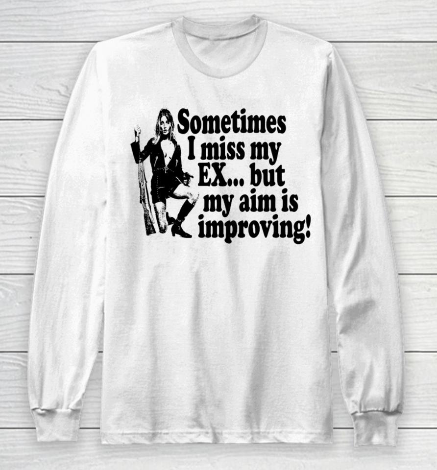Maison Rapito Merch Sometimes I Miss My Ex But My Aim Is Improving Long Sleeve T-Shirt