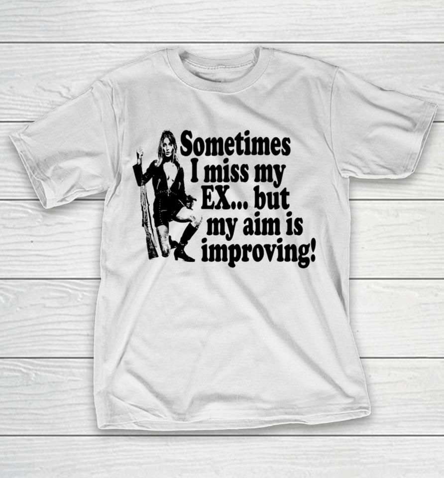 Maison Rapito Merch Sometimes I Miss My Ex But My Aim Is Improving T-Shirt