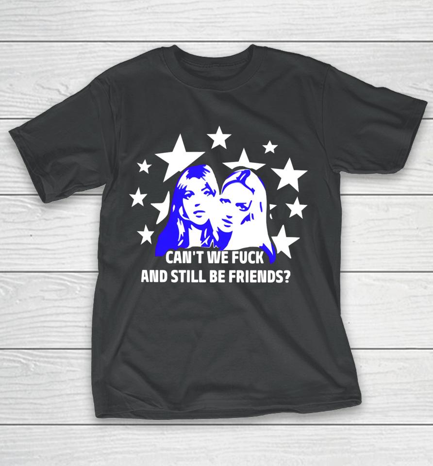 Maison Rapito Shop Can't We Fuck And Still Be Friends T-Shirt