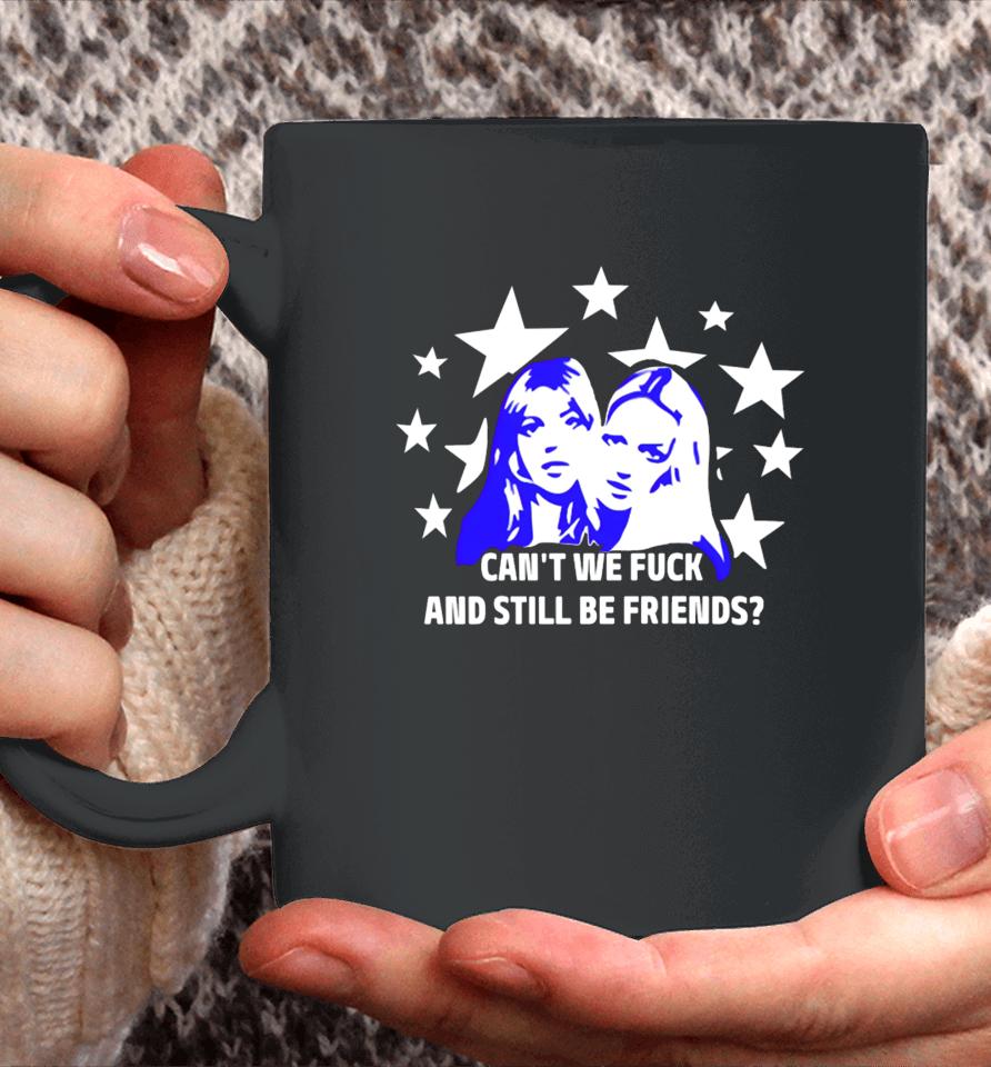 Maisonrapito Can't We Fuck And Still Be Friends Coffee Mug