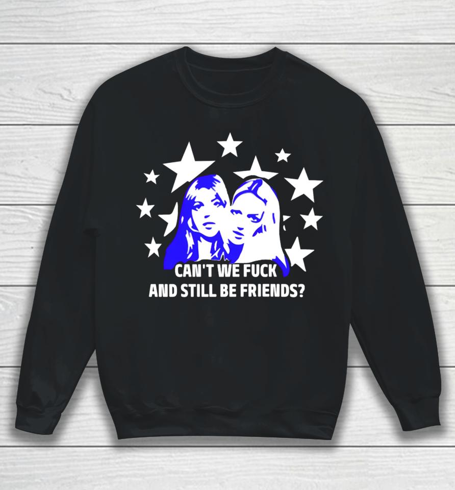 Maisonrapito Can't We Fuck And Still Be Friends Sweatshirt