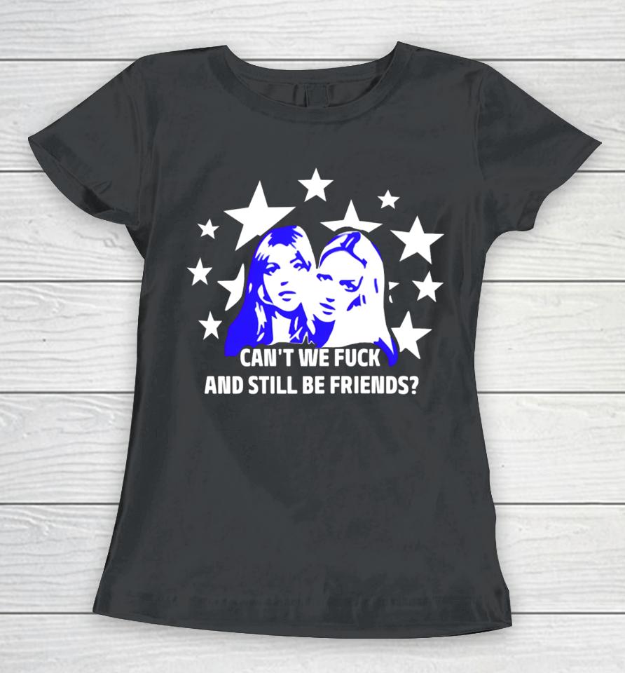 Maisonrapito Can't We Fuck And Still Be Friends Women T-Shirt