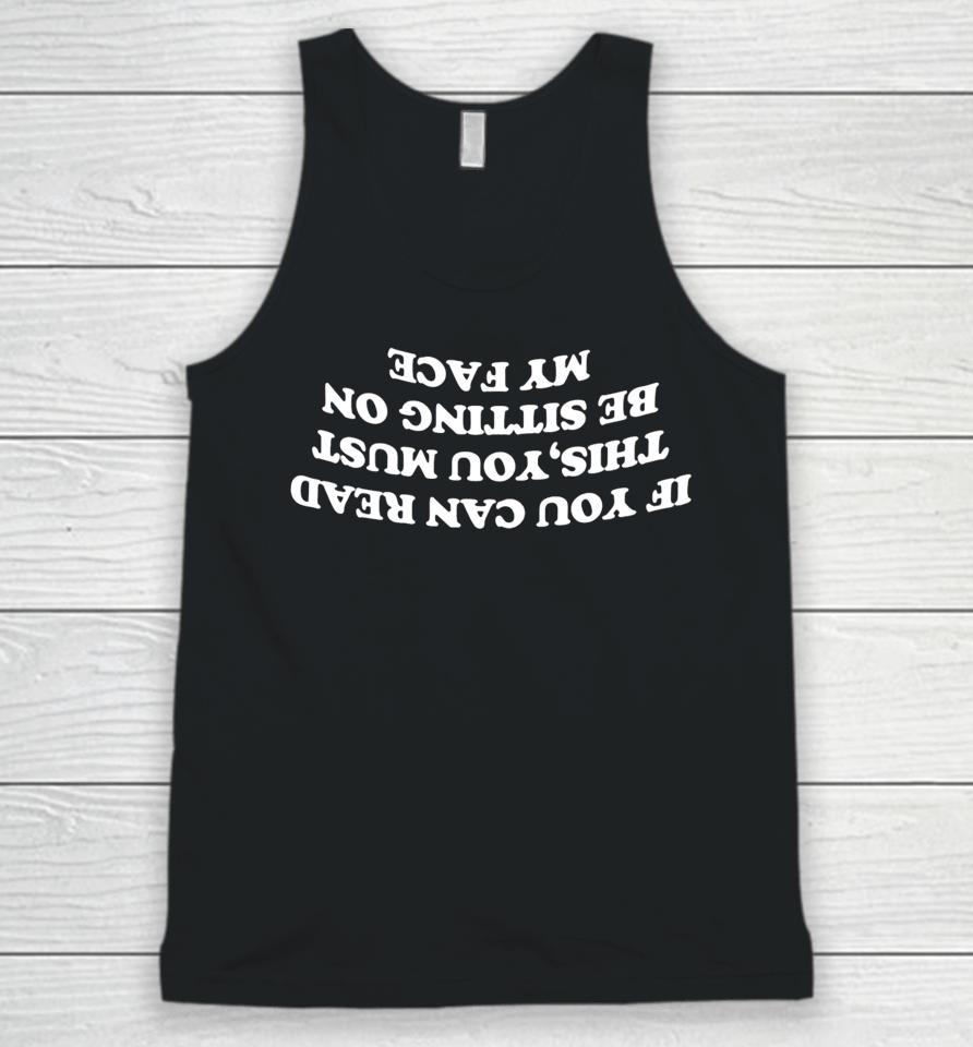 Maisonrapito If You Can Read This You Must Be Sitting On My Face Unisex Tank Top