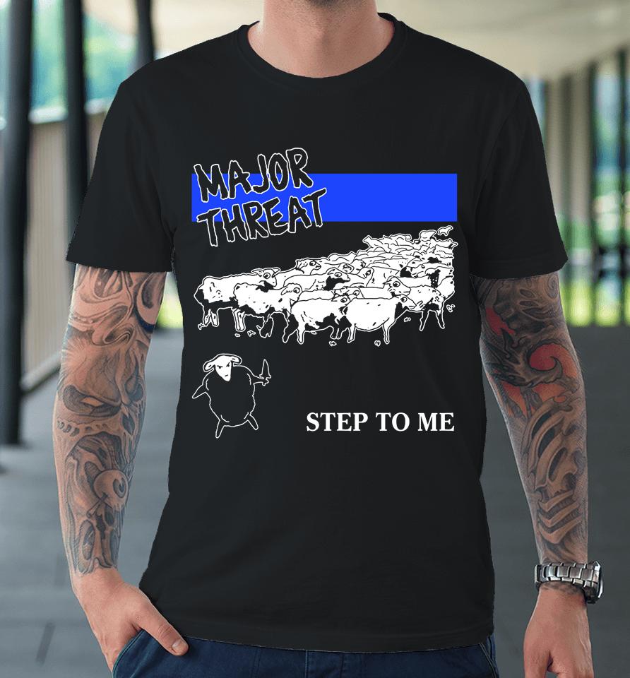 Major Threat Step To Me Premium T-Shirt