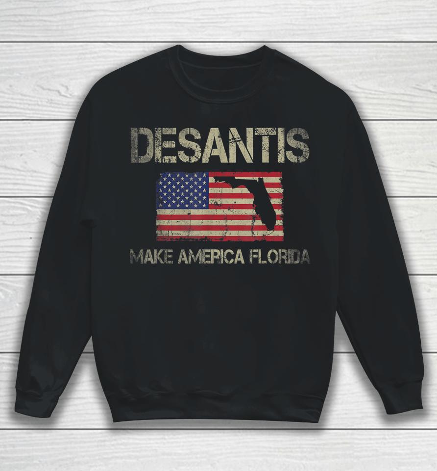 Make America Florida Desantis 2024 Election Vintage Us Flag Sweatshirt