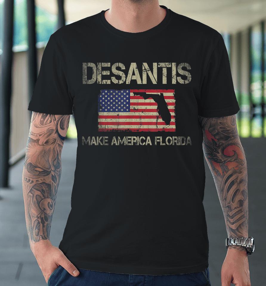 Make America Florida Desantis 2024 Election Vintage Us Flag Premium T-Shirt