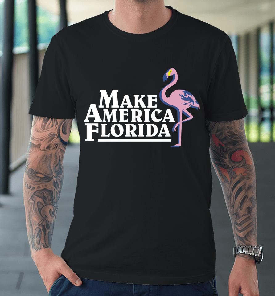 Make America Florida Flamingo Premium T-Shirt