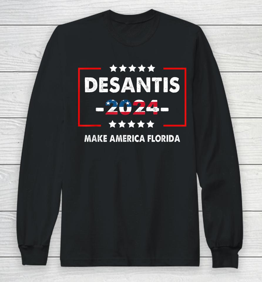 Make America Florida Shirt Desantis 2024 Election Long Sleeve T-Shirt