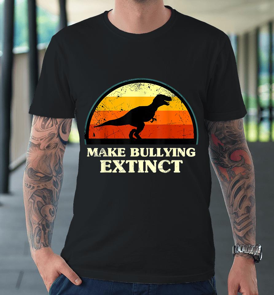 Make Bullying Extinct Premium T-Shirt