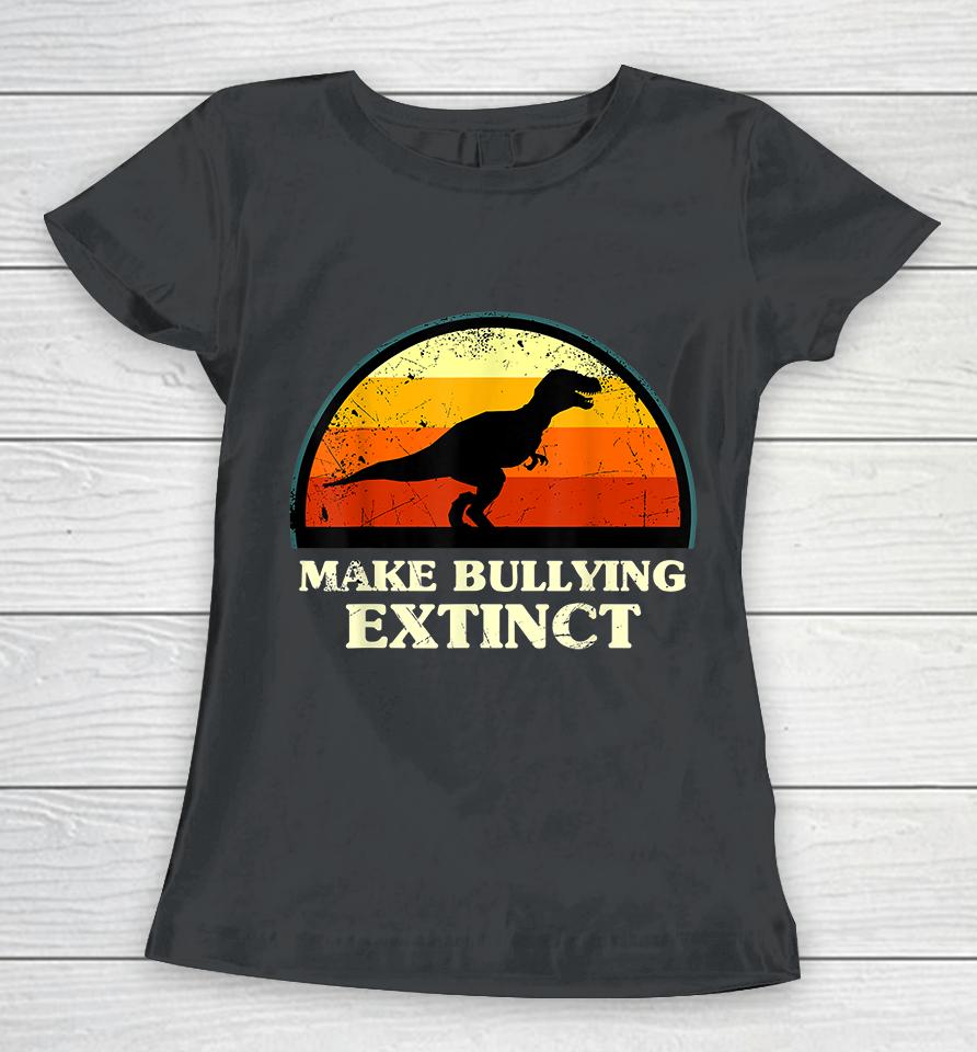 Make Bullying Extinct Women T-Shirt