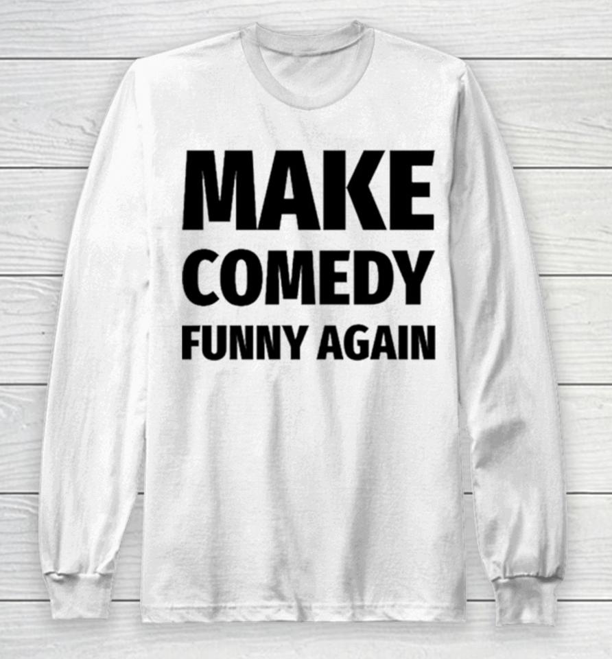 Make Comedy Funny Again Long Sleeve T-Shirt