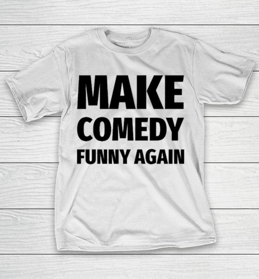Make Comedy Funny Again T-Shirt