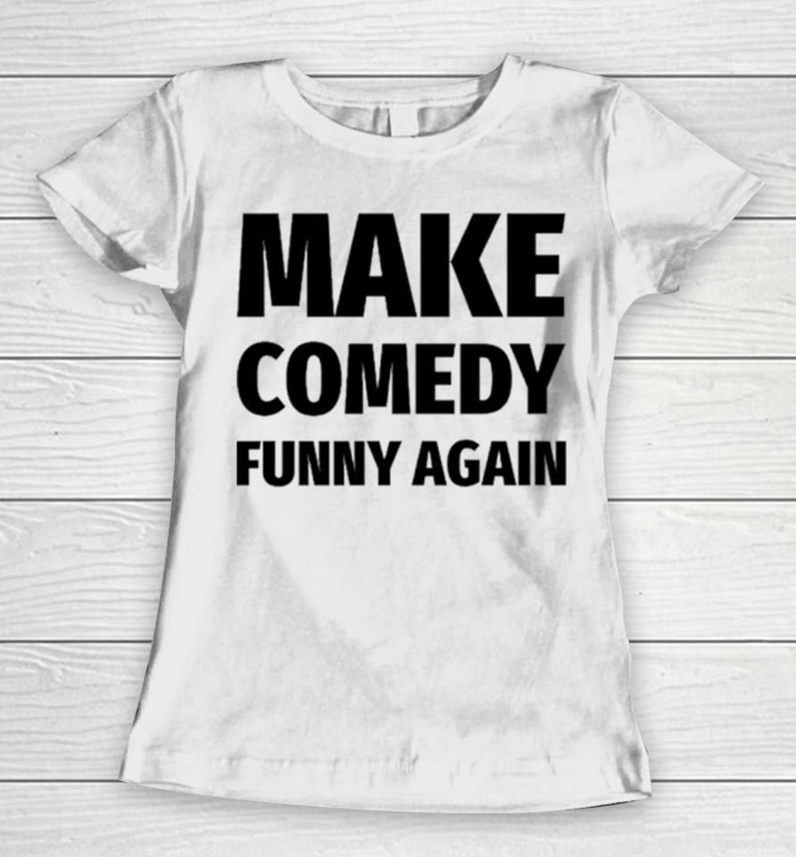 Make Comedy Funny Again Women T-Shirt