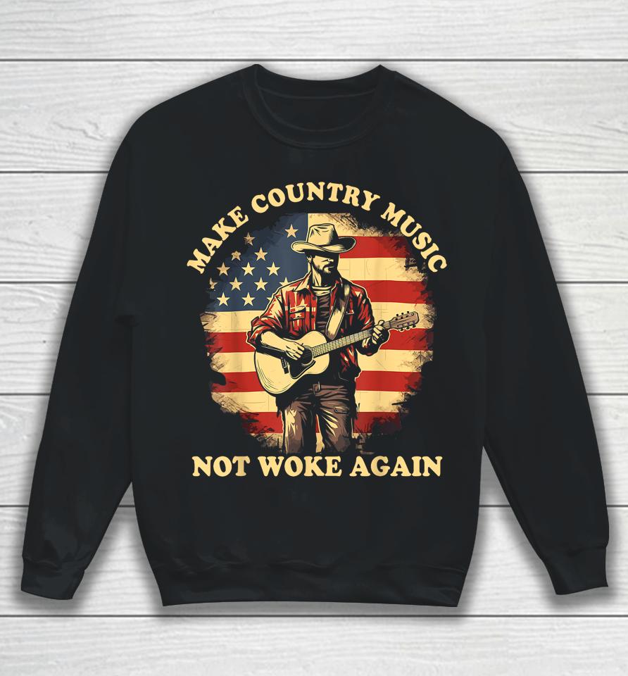 Make Country Music Not Woke Again Sweatshirt