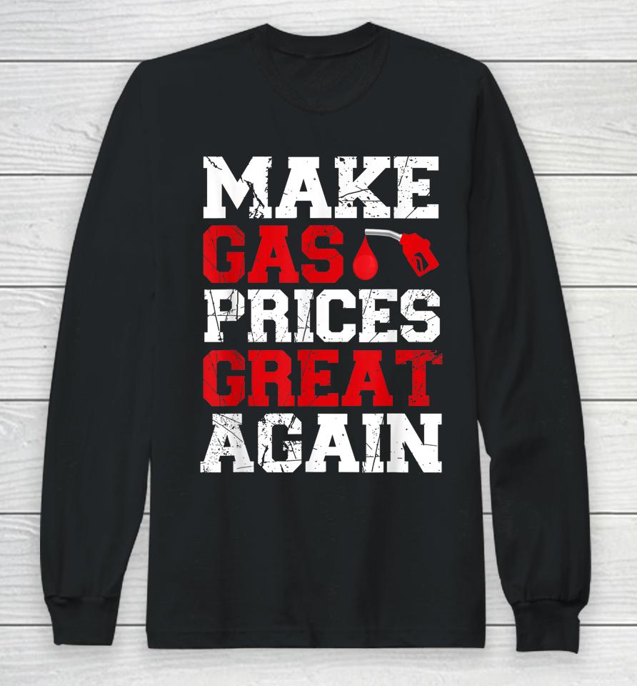 Make Gas Prices Great Again Long Sleeve T-Shirt
