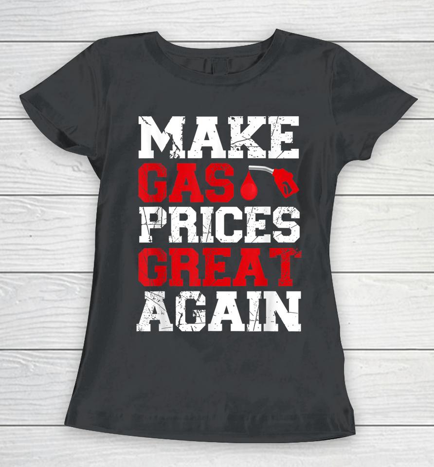 Make Gas Prices Great Again Women T-Shirt