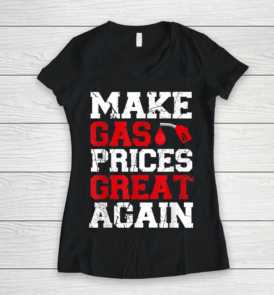 Make Gas Prices Great Again Women V-Neck T-Shirt