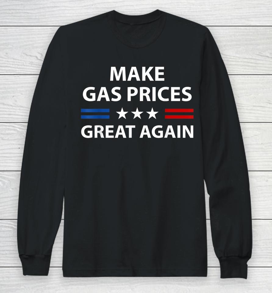 Make Gas Prices Great Again Long Sleeve T-Shirt