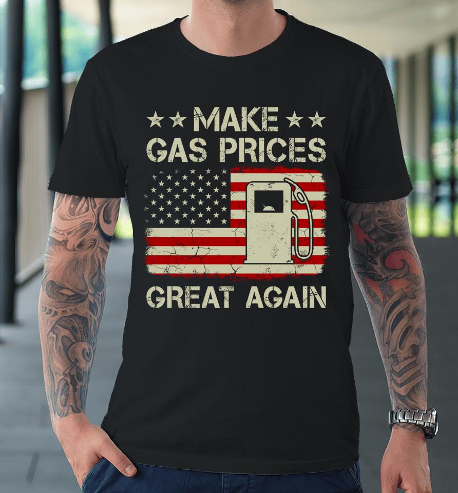 Make Gas Prices Great Again Vintage American Flag Premium T-Shirt