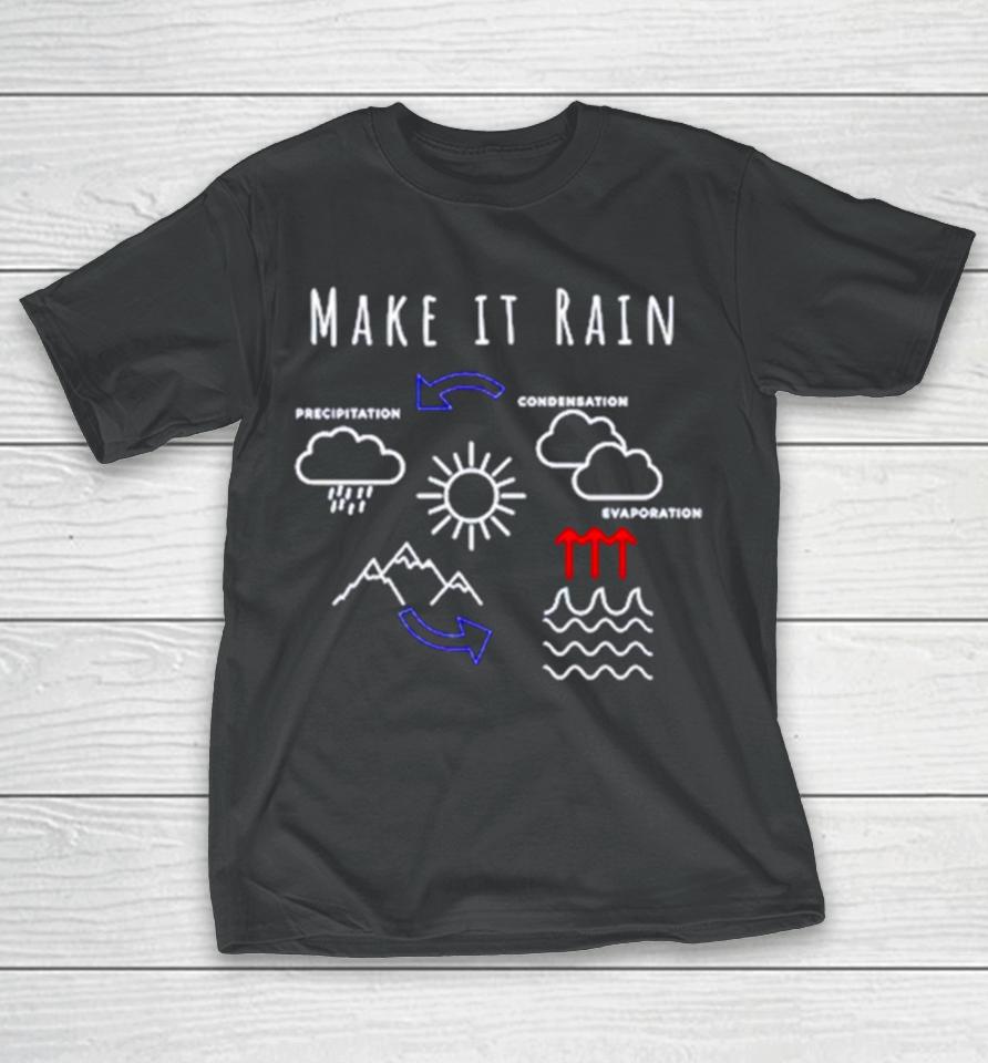 Make It Rain Condensation Precipitation T-Shirt