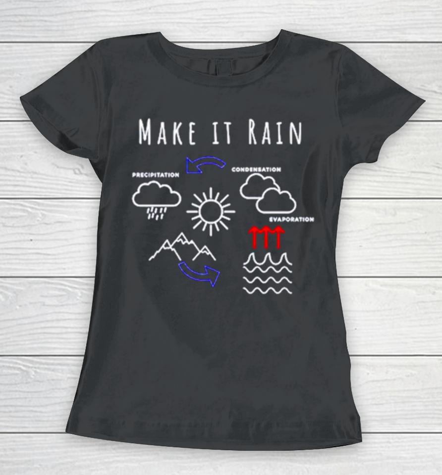 Make It Rain Condensation Precipitation Women T-Shirt