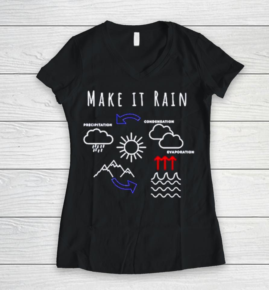 Make It Rain Condensation Precipitation Women V-Neck T-Shirt