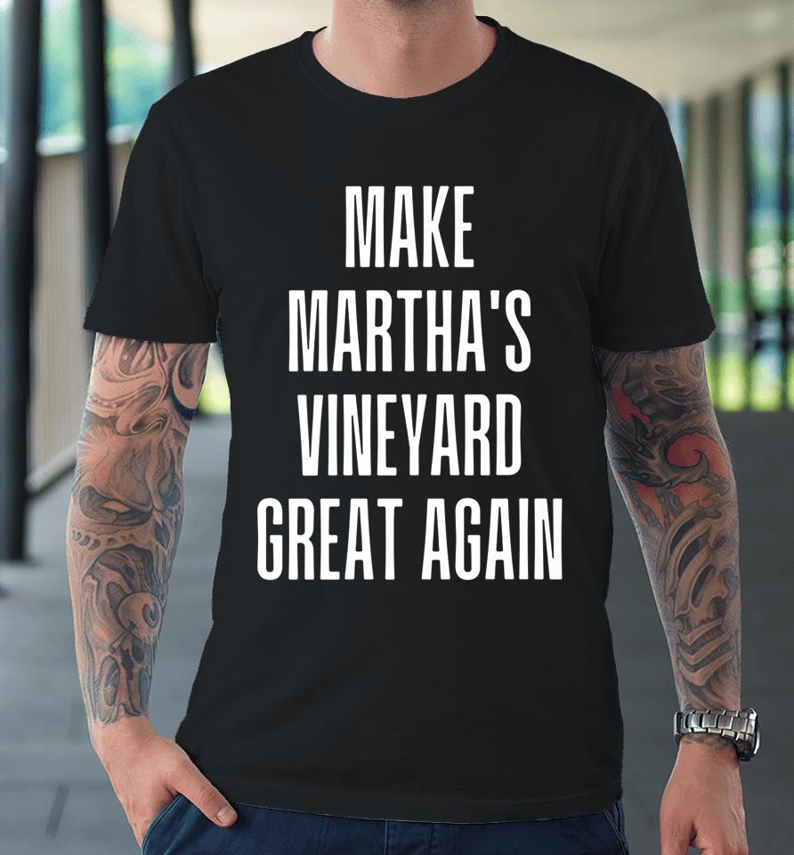 Make Martha's Vineyard Great Again Funny Trump Desantis 2024 Premium T-Shirt