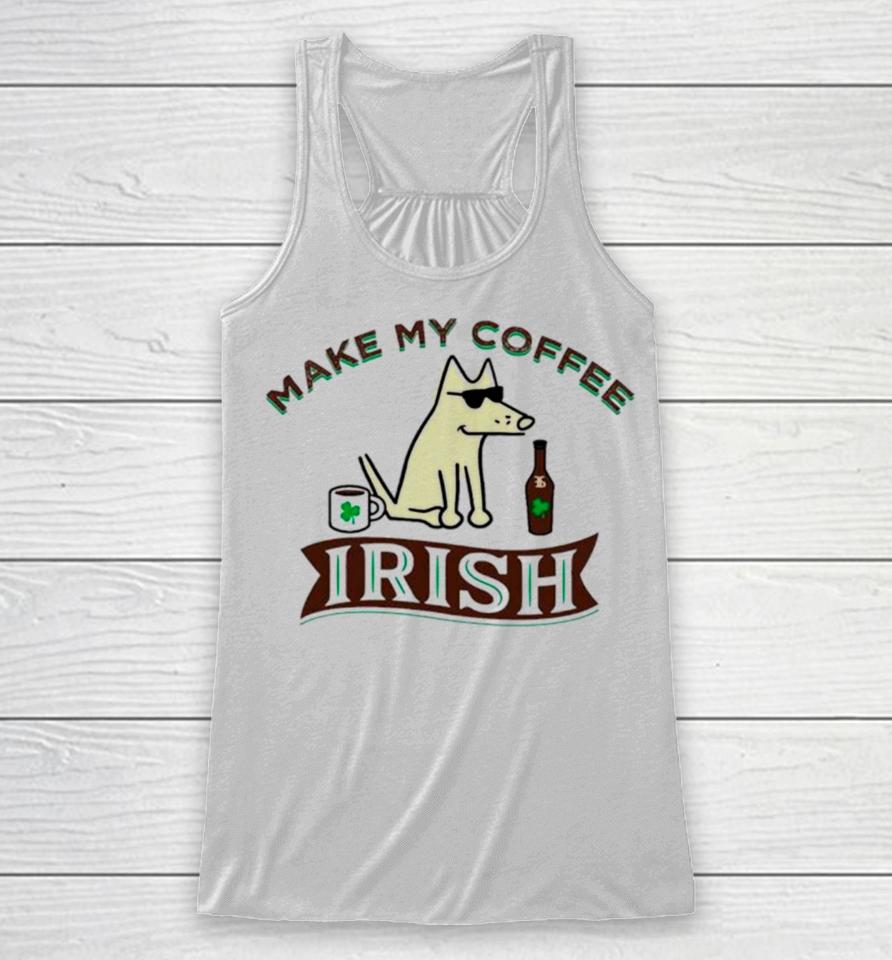 Make My Coffee Irish St Patrick’s Day Racerback Tank