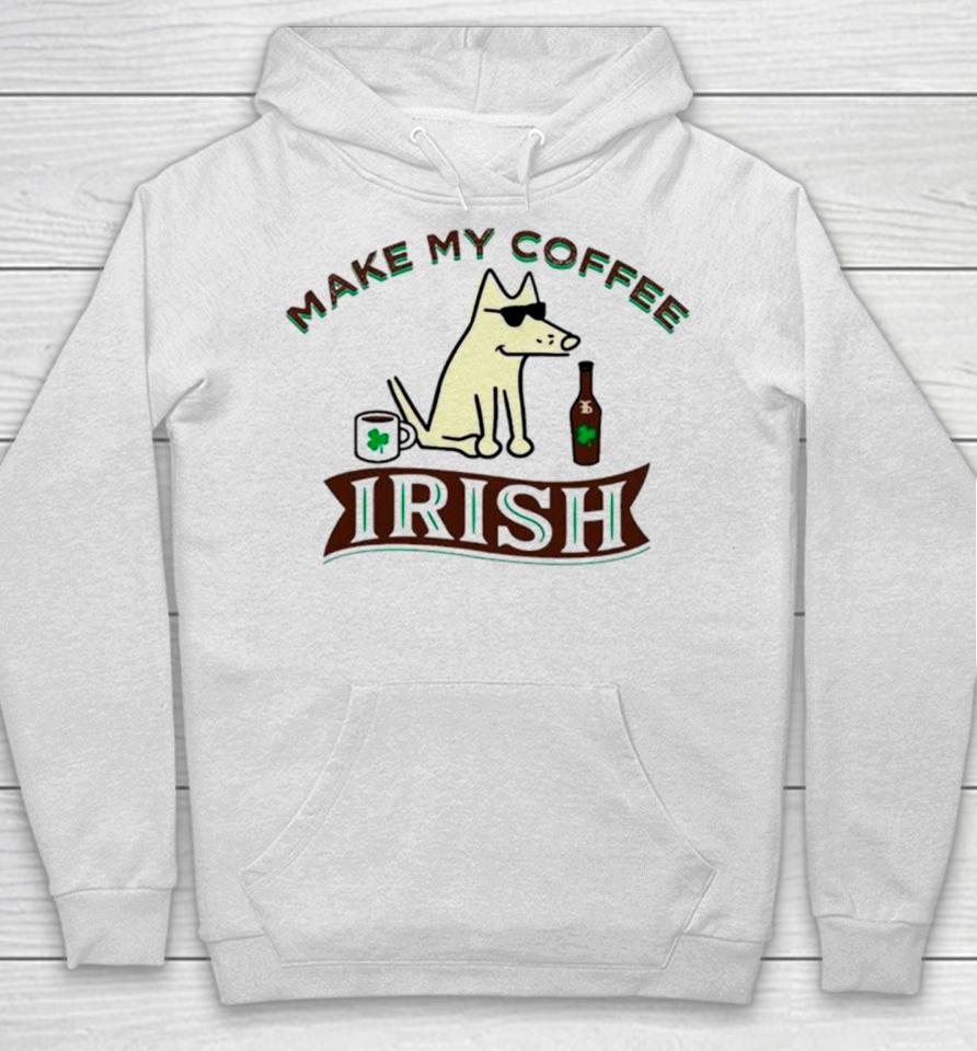 Make My Coffee Irish St Patrick’s Day Hoodie